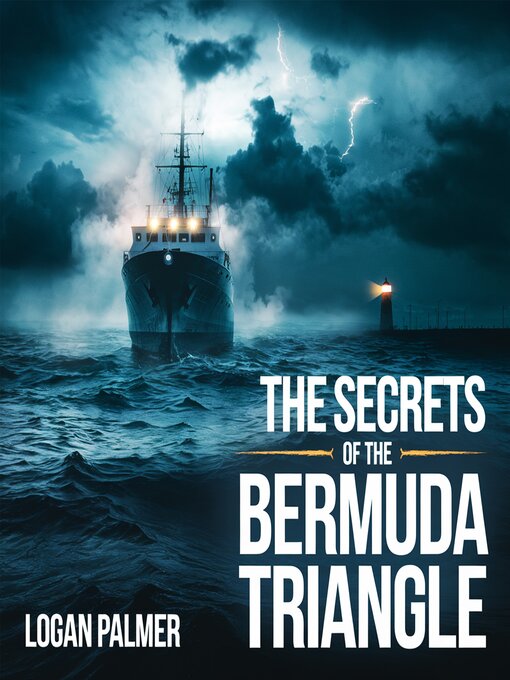 Title details for The Secrets of the Bermuda Triangle – Myths, Disappearances, and Theories by Logan Palmer - Wait list